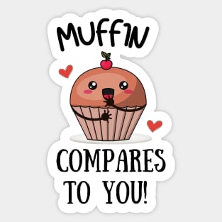 Muffin Compares to You Sticker